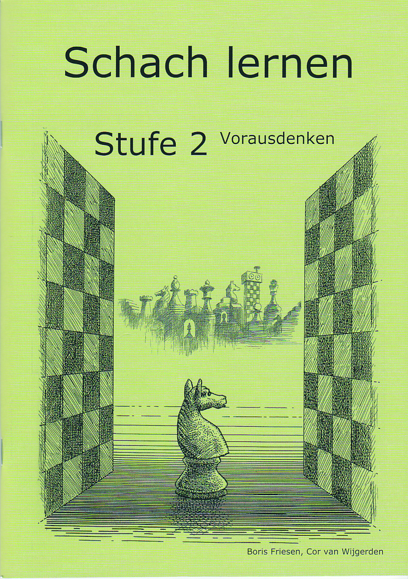 Friesen/Van Wijgerden: Schach lernen Stufe 2 - Schülerheft Vorausdenken