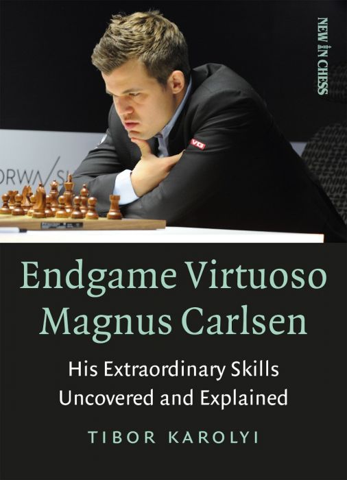 Karolyi: Endgames Virtuoso Magnus Carlsen - His Extraordinary Skills Ucovered and Explained