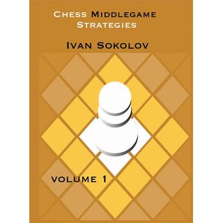 Sokolov: Chess Middlegame Strategies Vol. 1