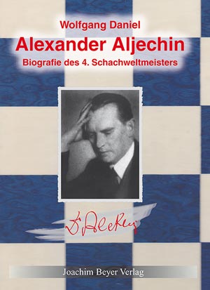 Daniel: Alexander Aljechin - Biografie des 4. Schachweltmeisters